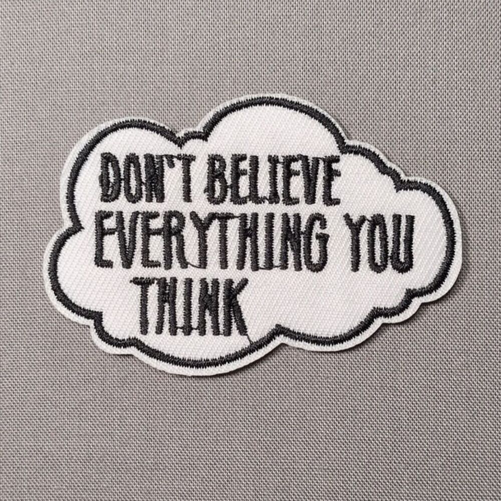Don't Believe Everything You Think Iron On Patch | Quote Patch
